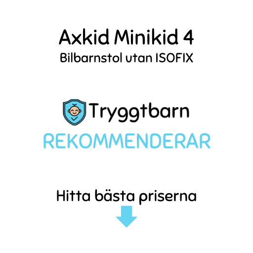 Tryggtbarn.se rekommenderar Axkid Minikid 4 - Bästa bilbarnstolen - Bilbarnstol Bäst i Test